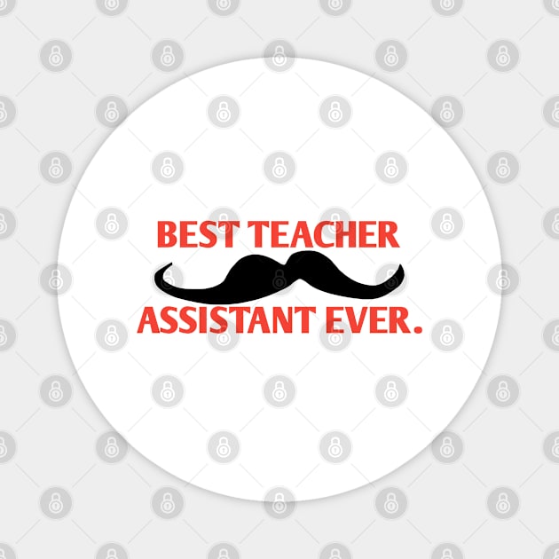 Best teacher assistant ever, Gift for male teacher assistant with mustache Magnet by BlackMeme94